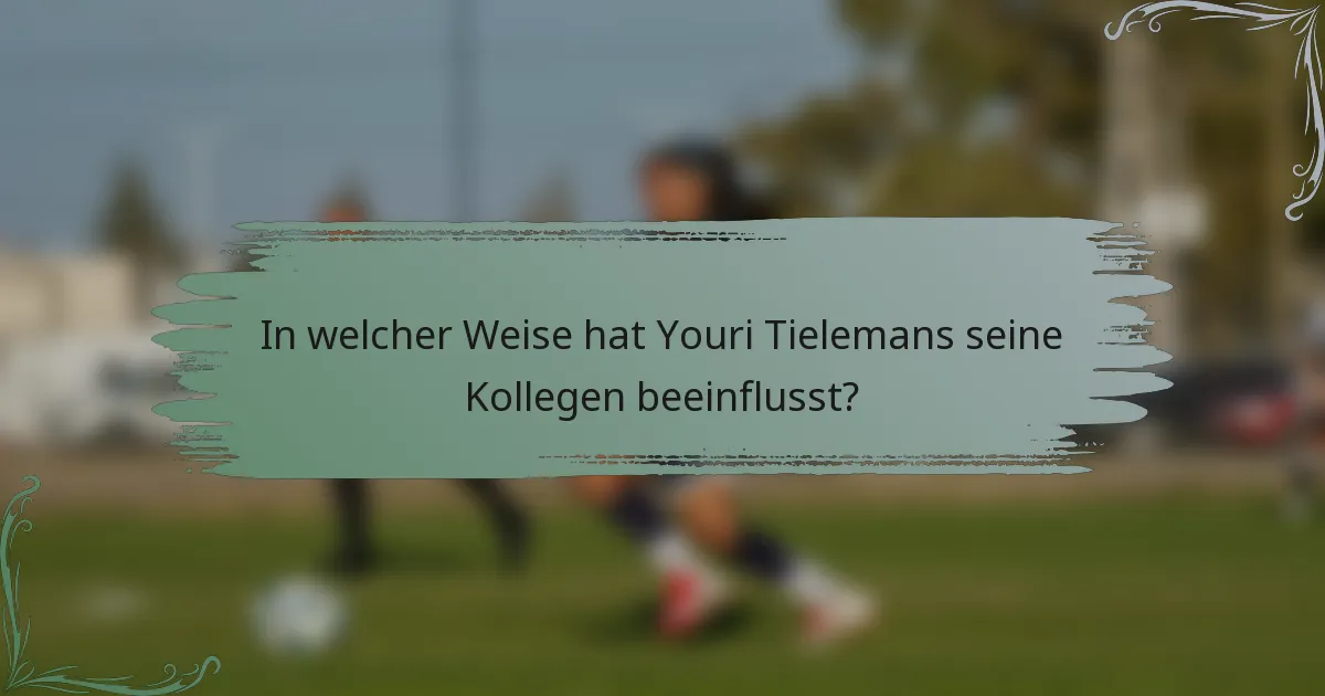 In welcher Weise hat Youri Tielemans seine Kollegen beeinflusst?