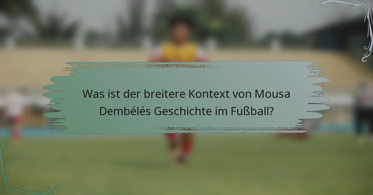 Was ist der breitere Kontext von Mousa Dembélés Geschichte im Fußball?
