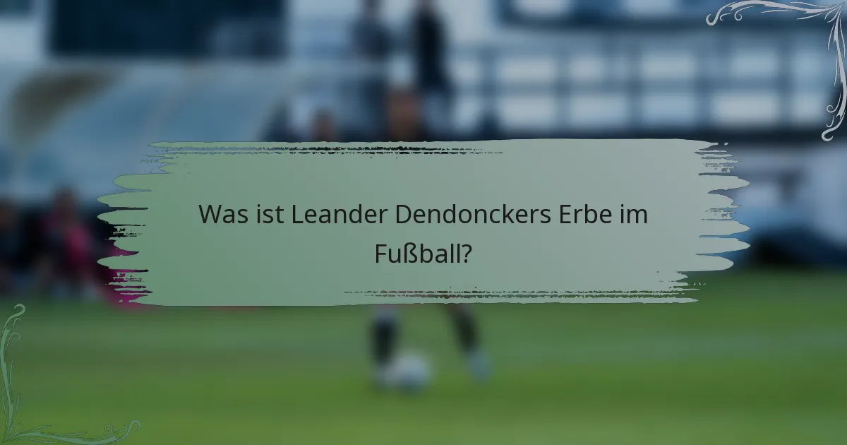 Was ist Leander Dendonckers Erbe im Fußball?