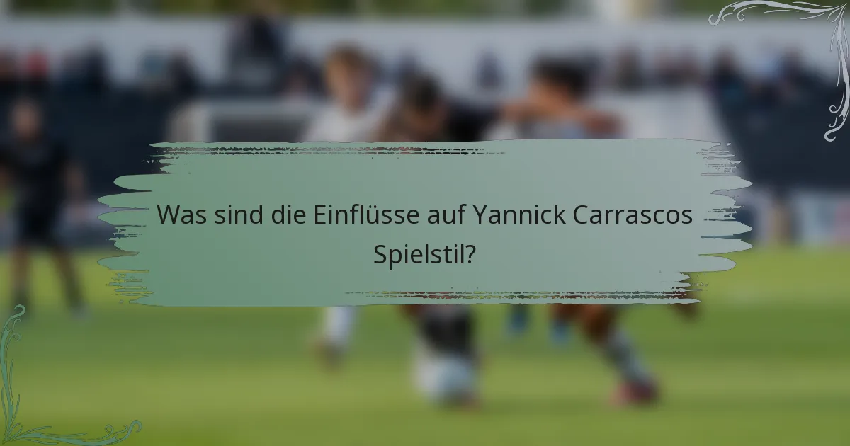 Was sind die Einflüsse auf Yannick Carrascos Spielstil?