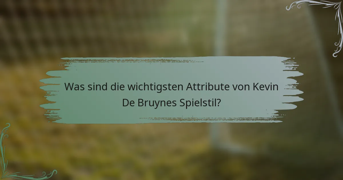 Was sind die wichtigsten Attribute von Kevin De Bruynes Spielstil?