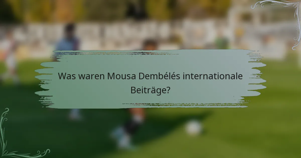 Was waren Mousa Dembélés internationale Beiträge?