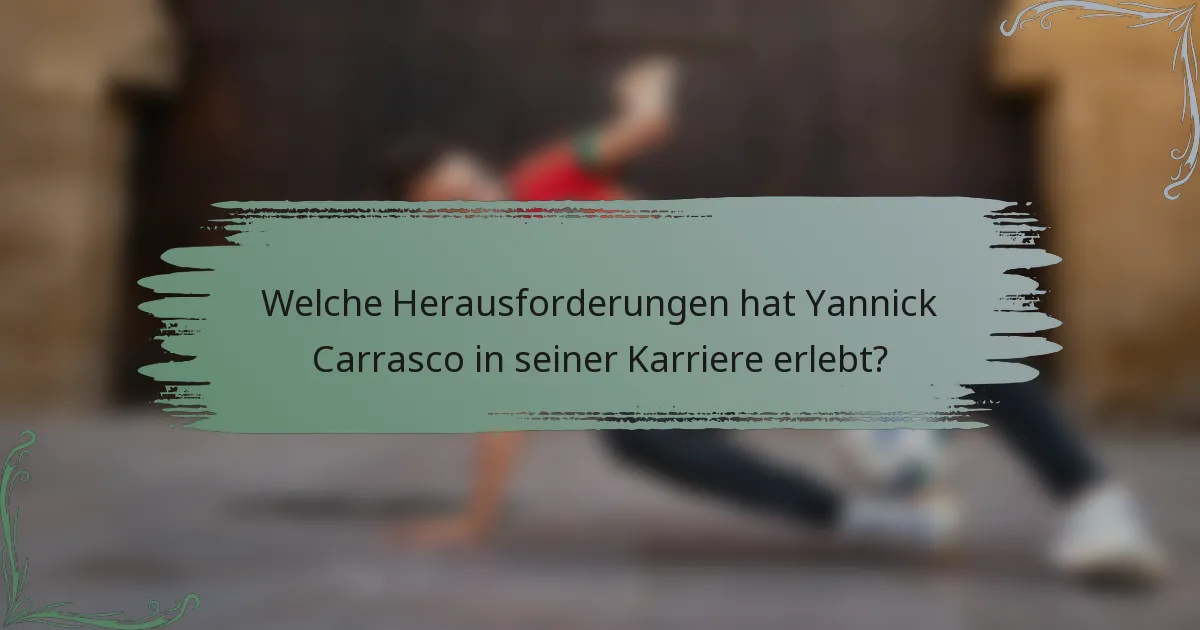 Welche Herausforderungen hat Yannick Carrasco in seiner Karriere erlebt?