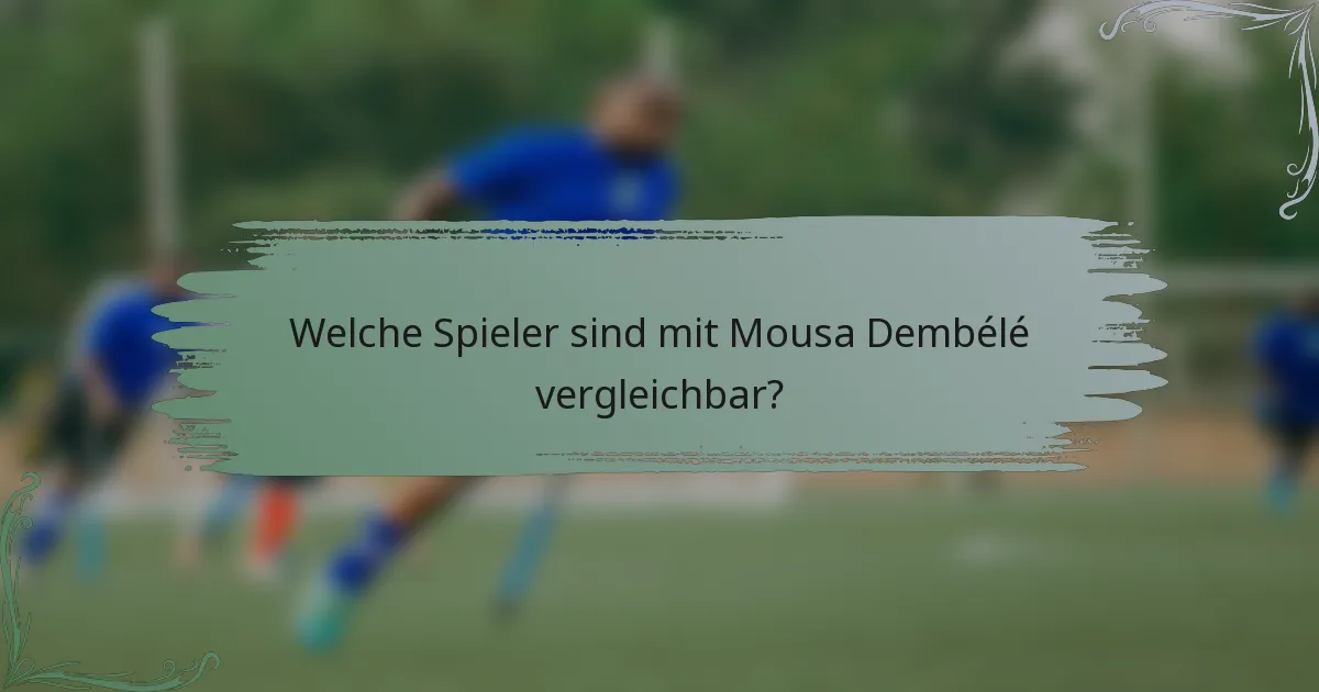 Welche Spieler sind mit Mousa Dembélé vergleichbar?