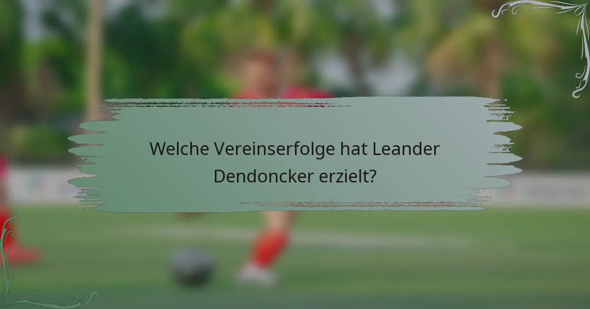 Welche Vereinserfolge hat Leander Dendoncker erzielt?