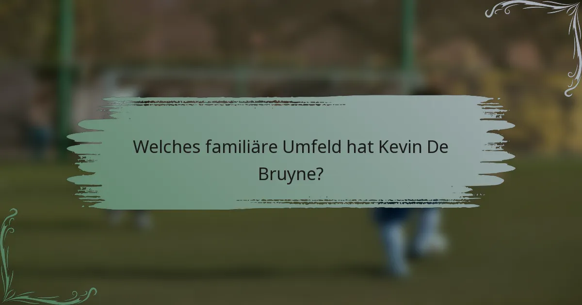 Welches familiäre Umfeld hat Kevin De Bruyne?