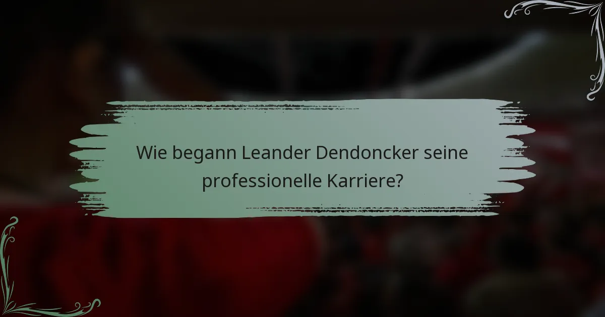 Wie begann Leander Dendoncker seine professionelle Karriere?