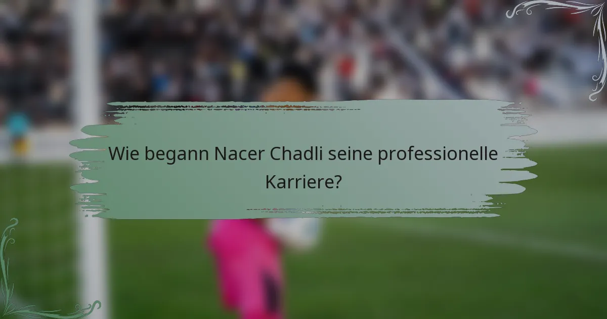 Wie begann Nacer Chadli seine professionelle Karriere?