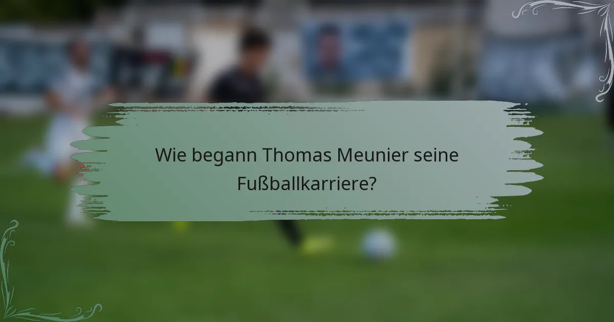 Wie begann Thomas Meunier seine Fußballkarriere?