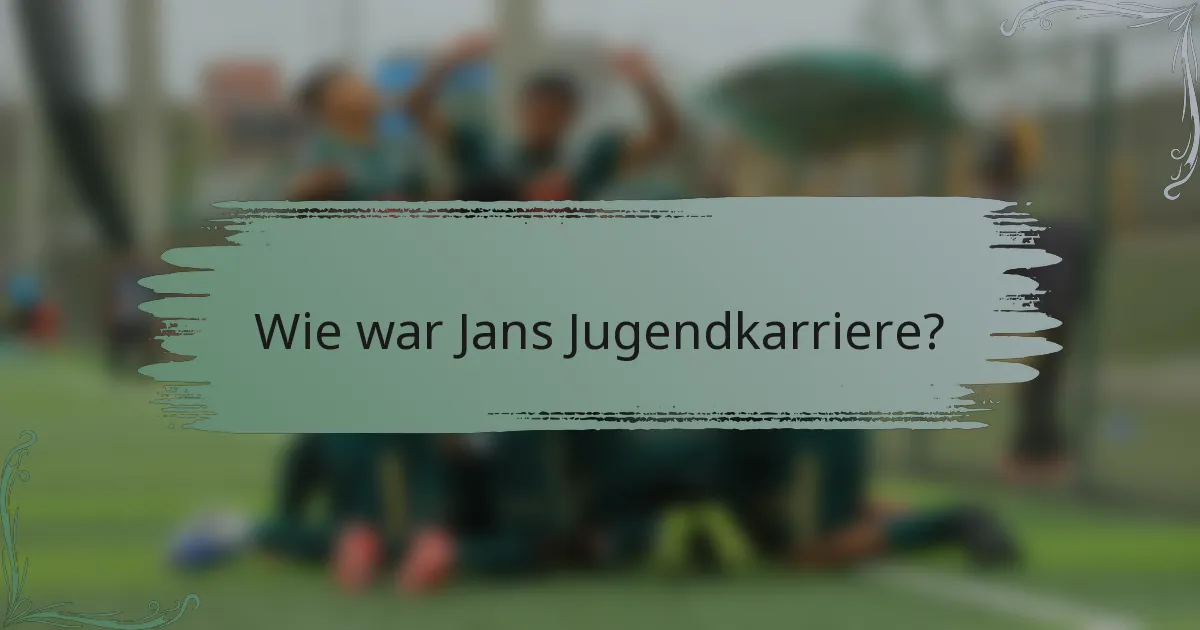 Wie war Jans Jugendkarriere?